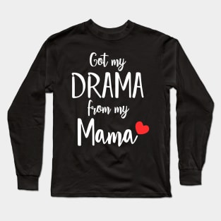 Got my Drama From my Mama Long Sleeve T-Shirt